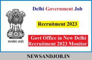 Govt Office in New Delhi Recruitment 2023 Monitor