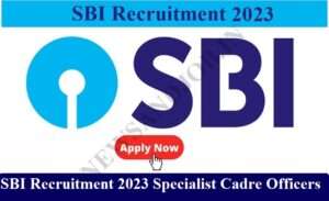 SBI Recruitment 2023 Specialist Cadre Officers