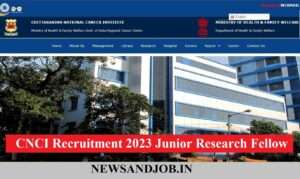 CNCI Recruitment 2023 Junior Research Fellow