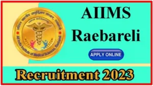 AIIMS Raebareli Recruitment 2023: Apply Online