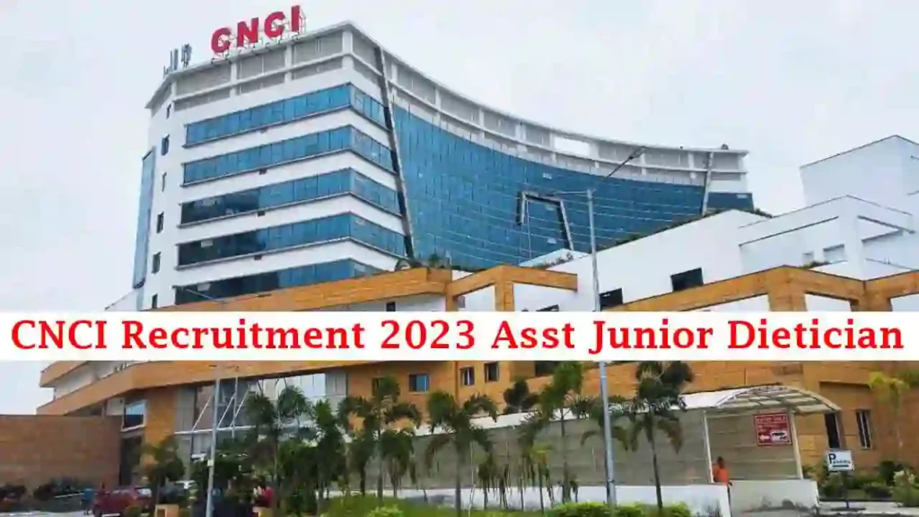 CNCI Recruitment 2023 Asst Junior Dietician