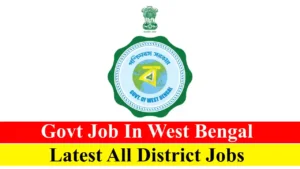 Govt Job In West Bengal 2023: Latest All District Jobs