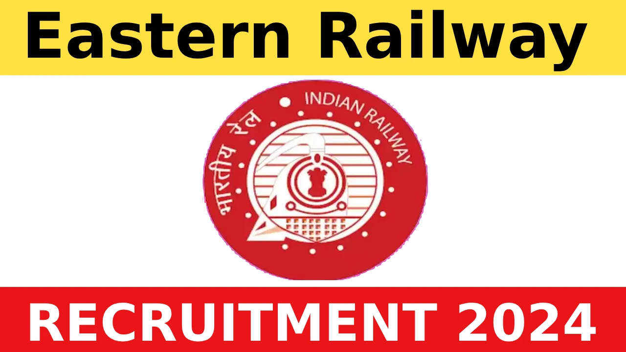 Eastern Railway Recruitment 2024 New Notification Out