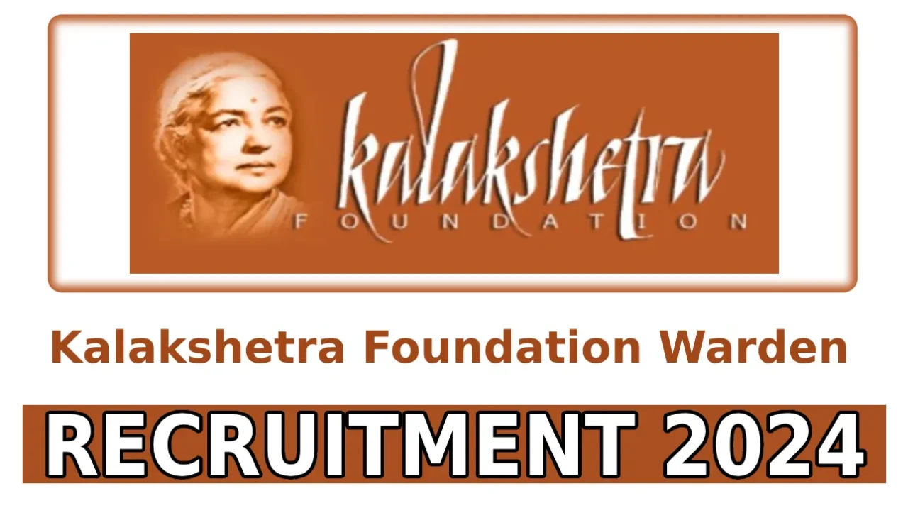 Kalakshetra Foundation Recruitment 2024 Warden Girls Hostel